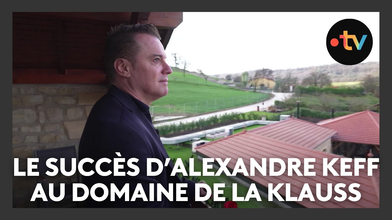 La success story d'Alexandre Keff au domaine de la Klauss